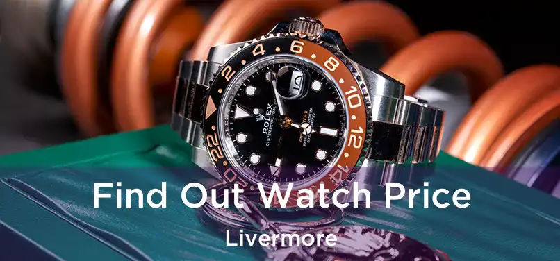  Find Out Watch Price Livermore