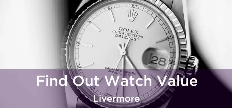  Find Out Watch Value Livermore