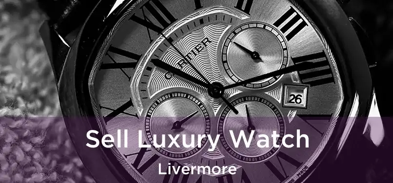  Sell Luxury Watch Livermore
