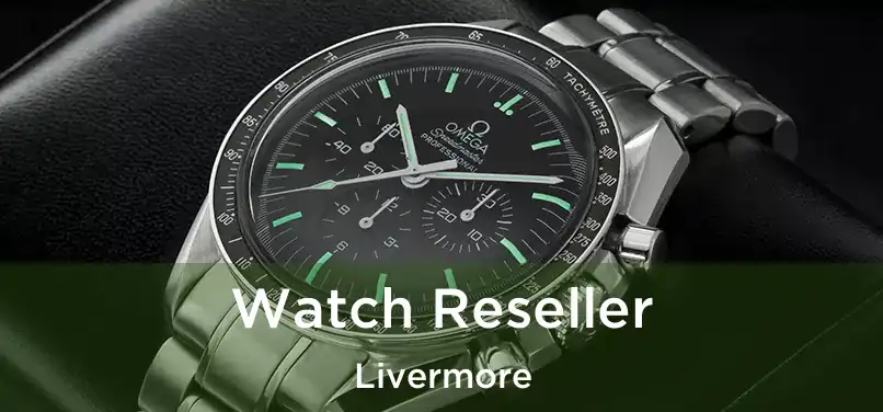  Watch Reseller Livermore